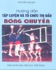 Ebook Hướng dẫn tập luyện và tổ chức thi đấu bóng chuyền: Phần 1 - Nguyễn Quang