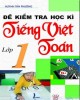 Ebook Đề kiểm tra học kỳ Tiếng Việt - Toán lớp 1: Phần 1