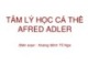 Bài giảng Tâm lý học nhân cách: Tâm lý học cá thể Afred Adler - GV. Hoàng Minh Tố Nga