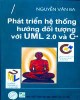Ebook Phát triển hệ thống hướng đối tượng UML 2.0 và C++ (In lần thứ 2): Phần 2 - Nguyễn Văn Ba
