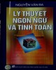 Ebook Lý thuyết ngôn ngữ và tính toán: Phần 1 - Nguyễn Văn Ba