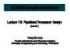 Lecture Computer architecture - Lecture 10 + 11: Pipelined processor design (cont.)