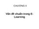 Bài giảng Thiết kế nội dung E-learning: Chương 2 - Vấn đề chuẩn trong E-Learning