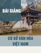 Bài giảng Cơ sở văn hoá Việt Nam