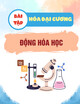 Bài tập Hóa đại cương: Động hóa học (Có đáp án)